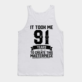 It Took Me 91 Years To Create This Masterpiece 91st Birthday Tank Top